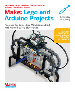 Make: Lego and Arduino Projects: Projects for extending MINDSTORMS NXT with open-source electronics. 1st Edition