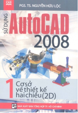 Sử dụng Autocad 2008 - Tập 1: Cơ sở vẽ thiết kế hai chiều
